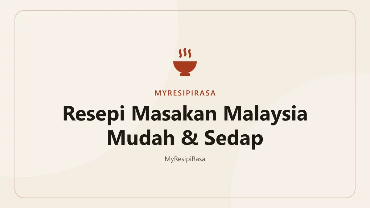 Resepi masakan Malaysia di MyResipiRasa: lauk, kuih dan kek untuk menu harian